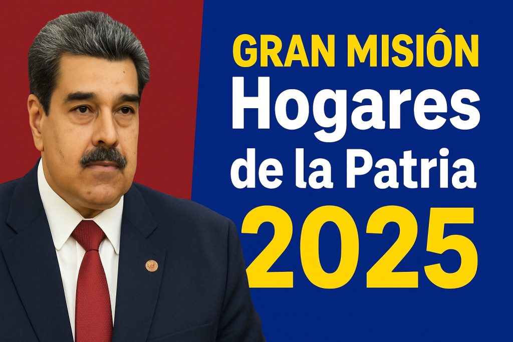 Gran Misión Hogares de la Patria 2025: Noticias, Inscripciones y Actualizaciones Oficiales