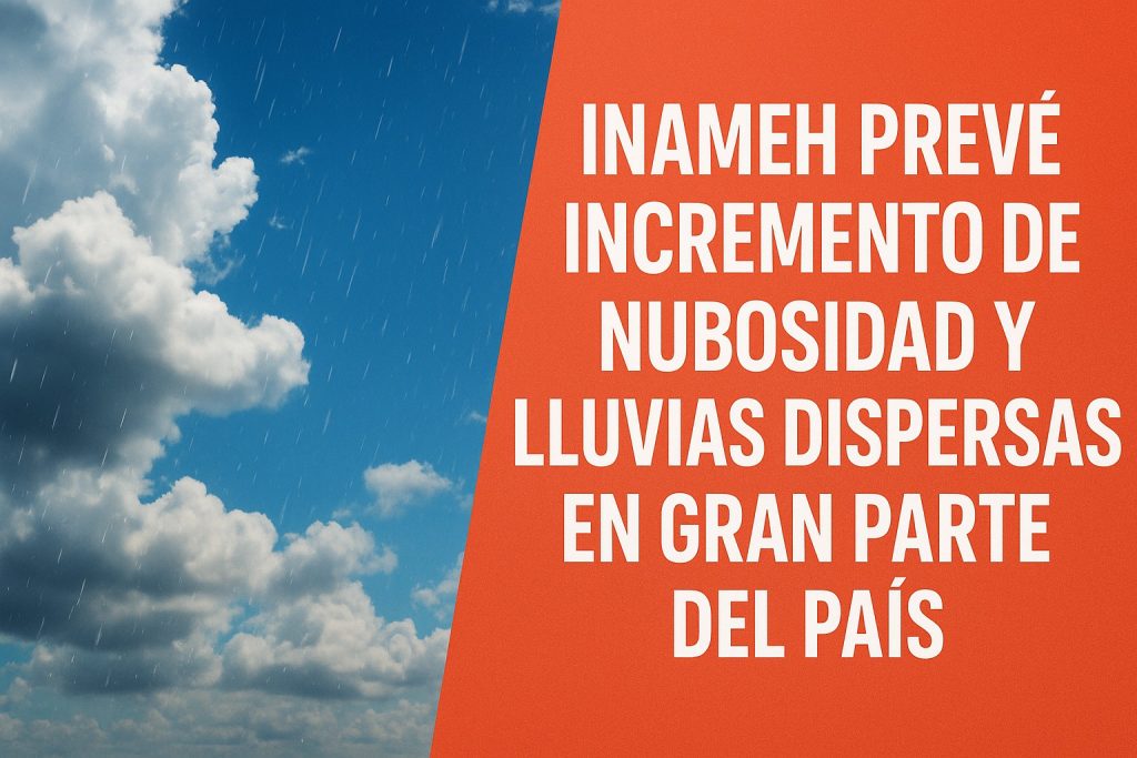 Inameh Prevê Incremento de Nubosidad y Lluvias Dispersas en Gran Parte del País