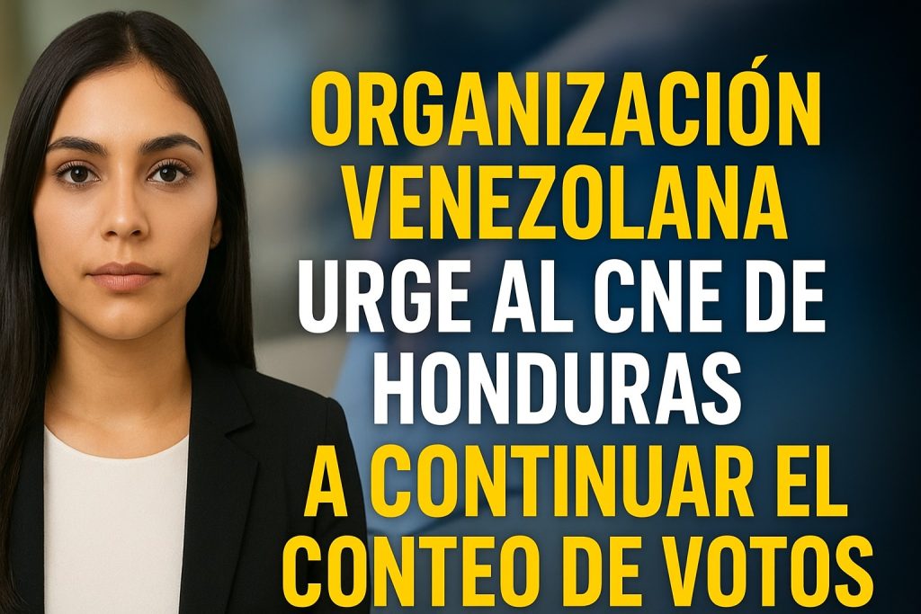 Organización venezolana urge al CNE de Honduras a continuar el conteo de votos