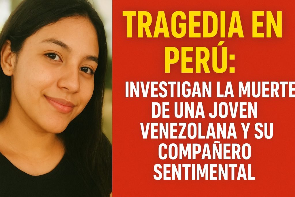 Tragedia en Perú: investigan la muerte de una joven venezolana y su compañero sentimental